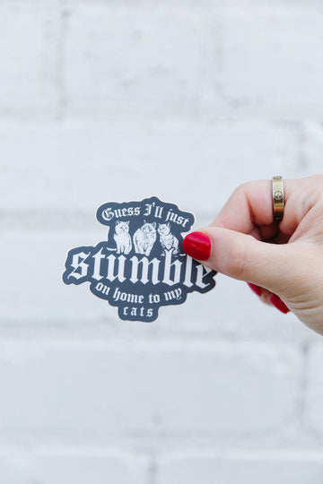 Stumble On Home To My Cats Sticker