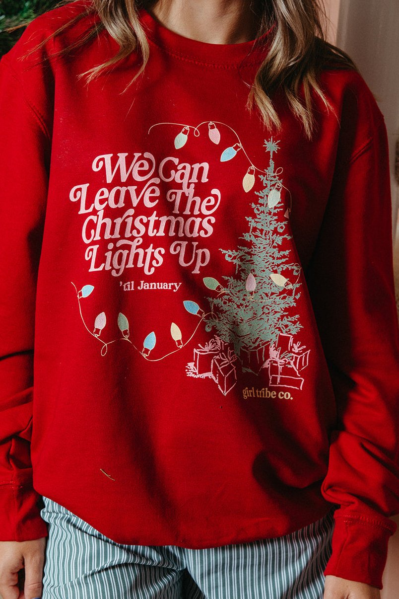 Leave The Christmas Lights Up Sweatshirt - Girl Tribe Co.