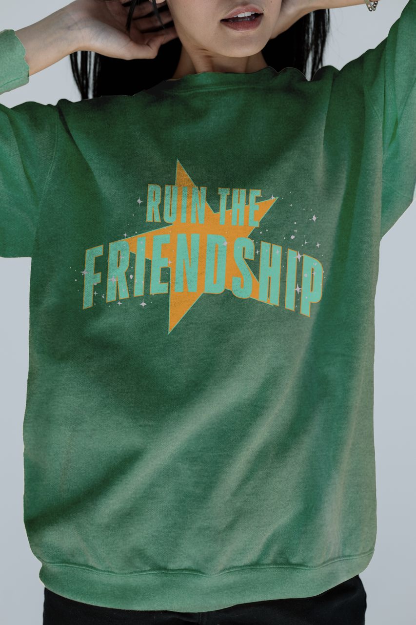 Ruin The Friendship Sweatshirt