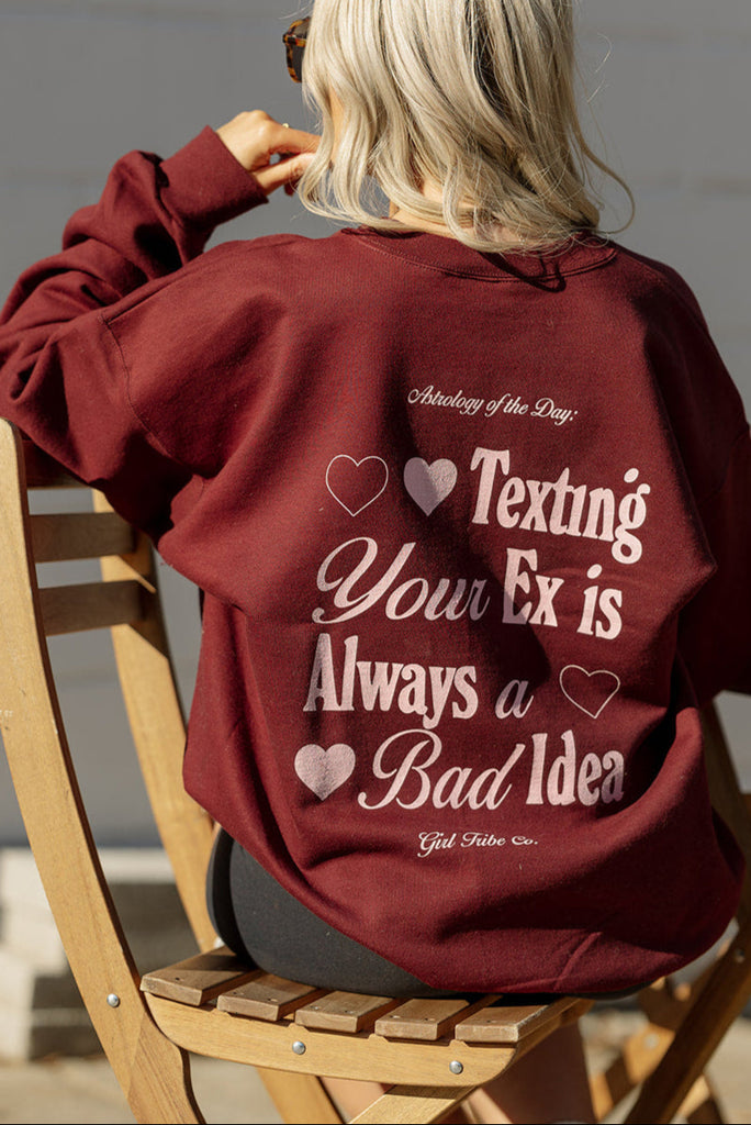 Texting Your Ex is Always a Bad Idea Sweatshirt - Girl Tribe Co. Besties Collection 