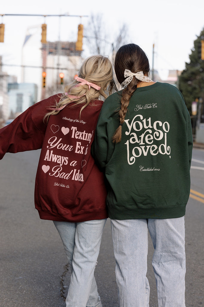 Texting Your Ex is Always a Bad Idea Sweatshirt - Girl Tribe Co. Besties Collection 