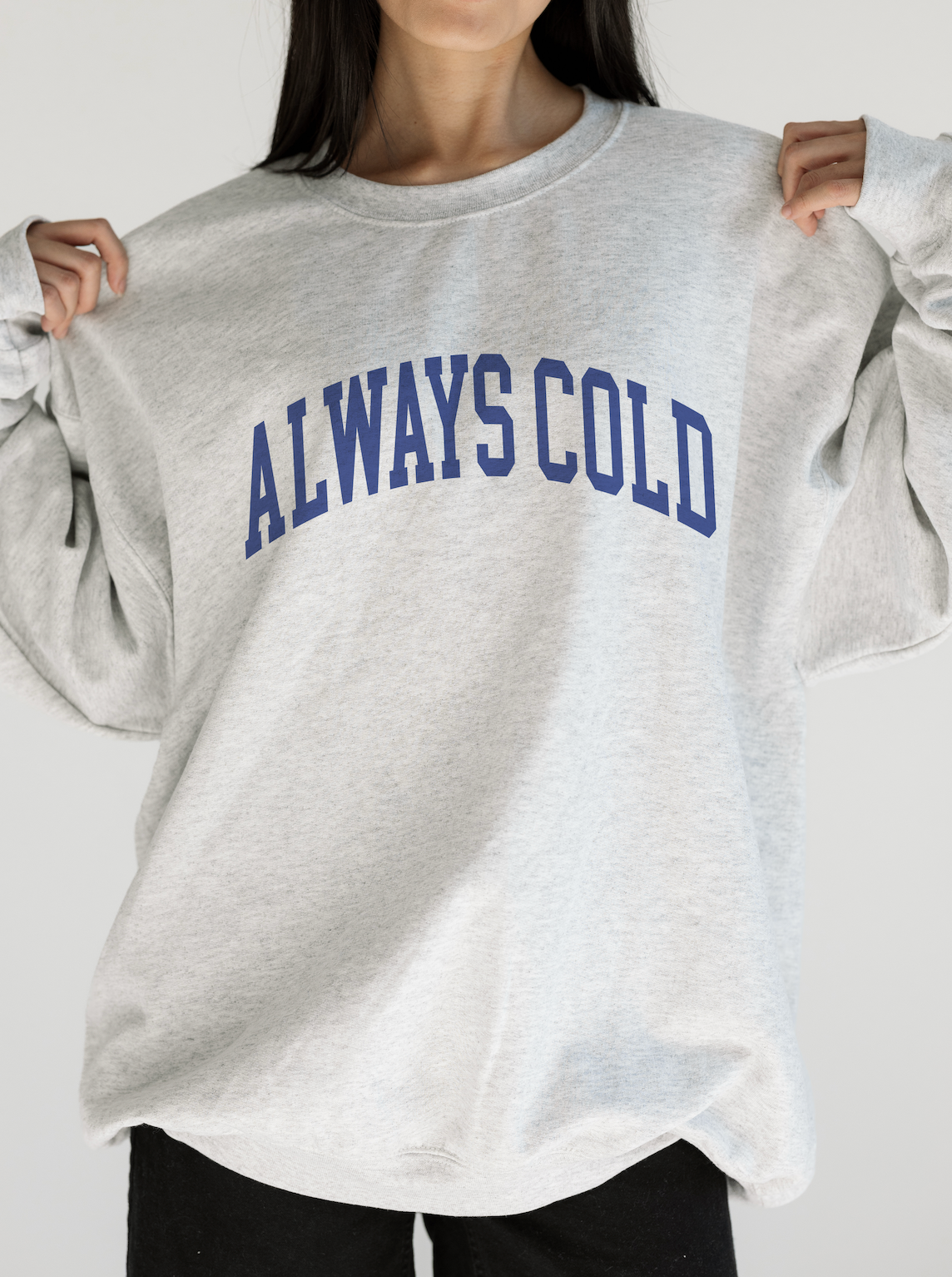 Always Cold Sweatshirt