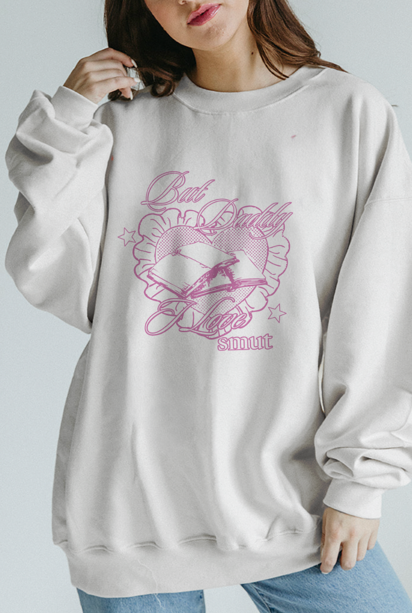 But Daddy, I love Smut Books Sweatshirt