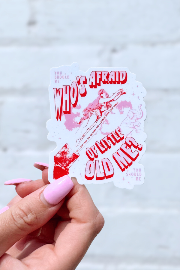 Who's Afraid Of Little Old Me Sticker