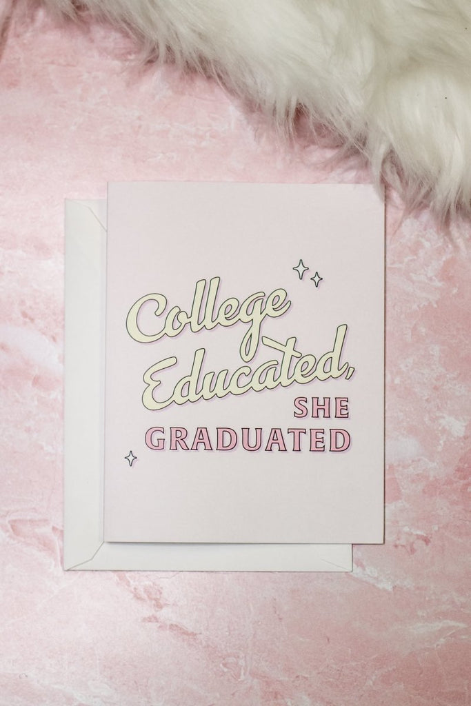 College Educated, She Graduated Card - Girl Tribe Co.