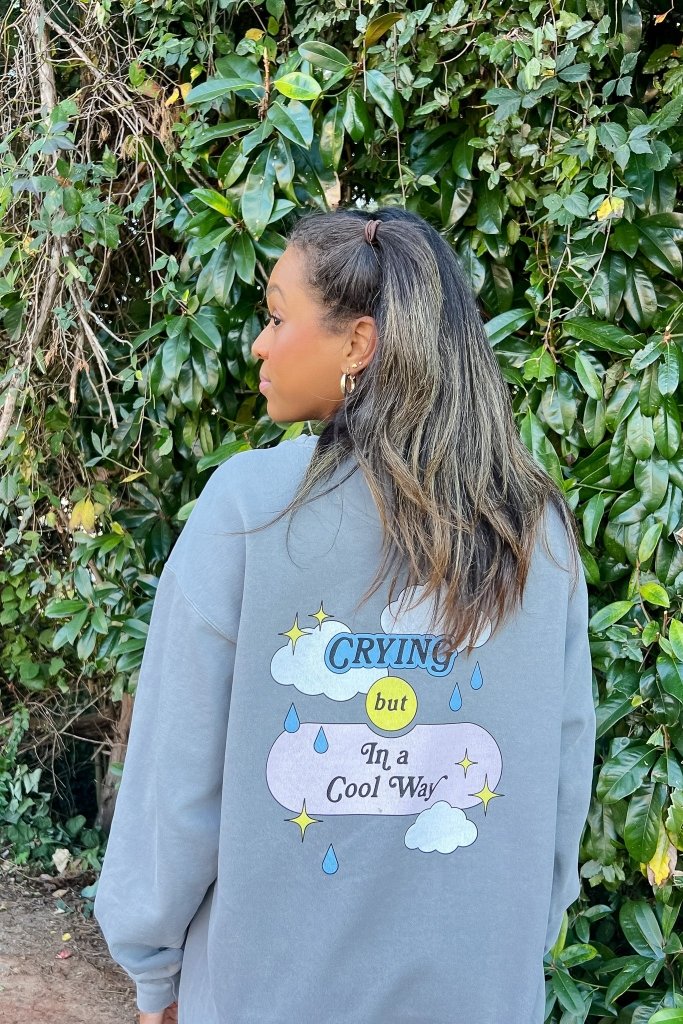 Crying In A Cool Way Sweatshirt - Girl Tribe Co.