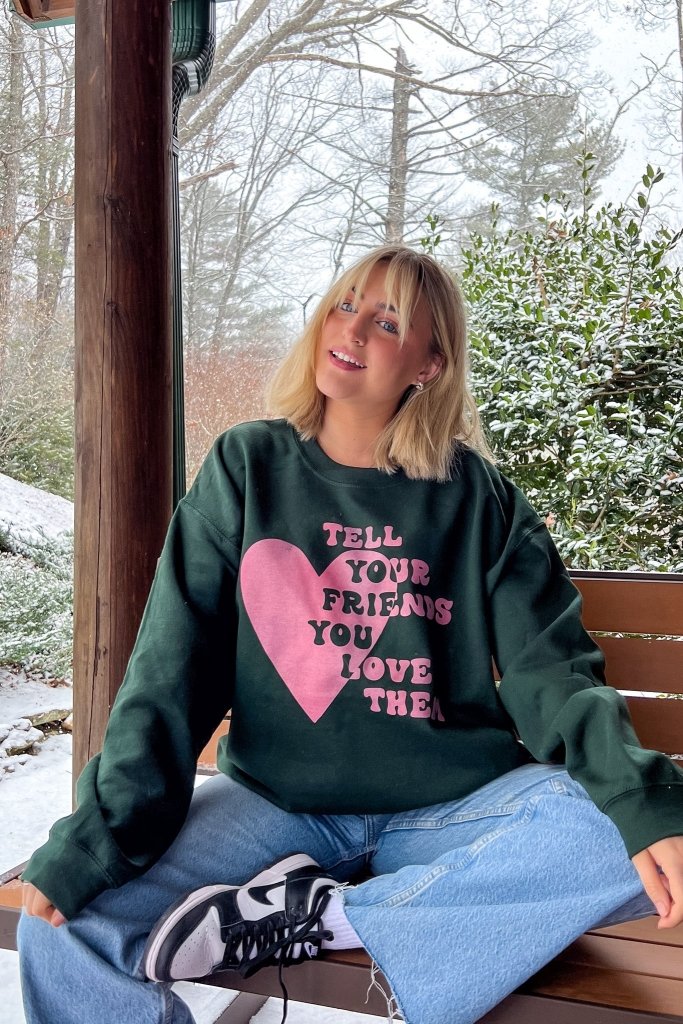 Besties - Tell Your Friends You Love Them Sweatshirt - Girl Tribe Co.